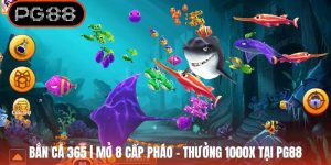Bắn Cá 365 | Mở 8 Cấp Pháo - Thưởng 1000X Tại PG88