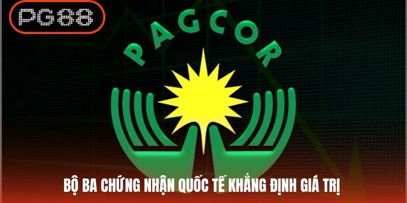 Bộ ba chứng nhận quốc tế khẳng định giá trị
