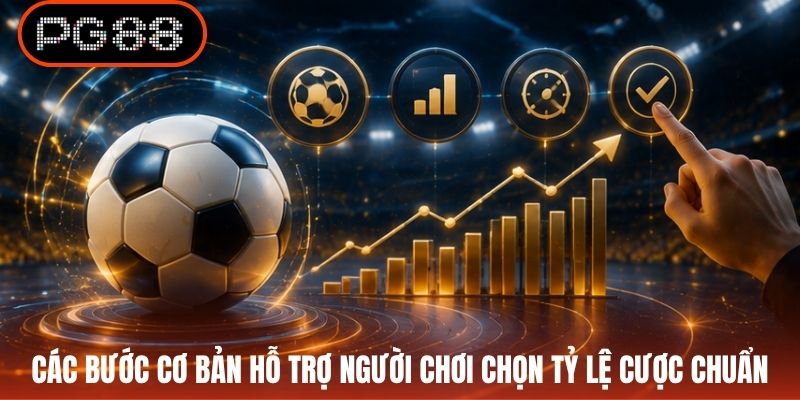 Các bước cơ bản hỗ trợ người chơi chọn tỷ lệ cược chuẩn