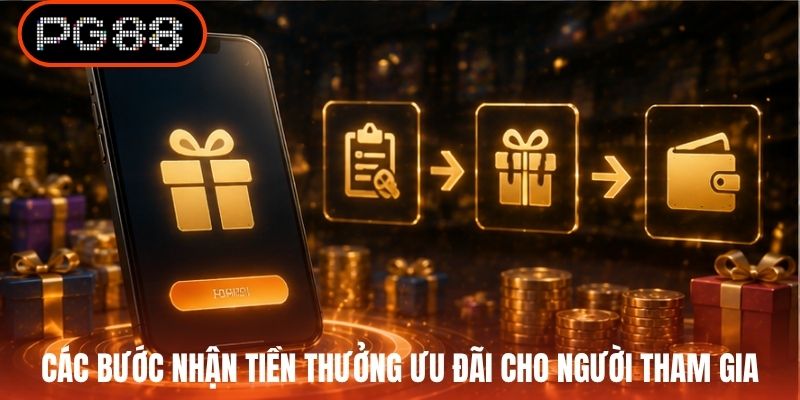 Các bước nhận tiền thưởng ưu đãi cho người tham gia