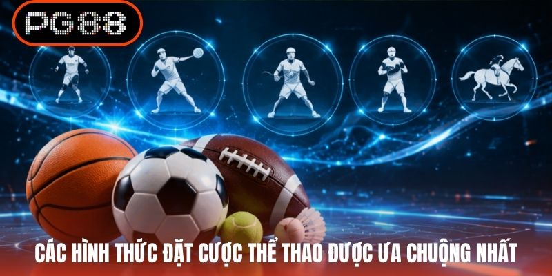 Các hình thức đặt cược thể thao được ưa chuộng nhất