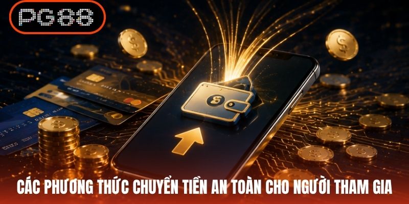Các phương thức chuyển tiền an toàn cho người tham gia
