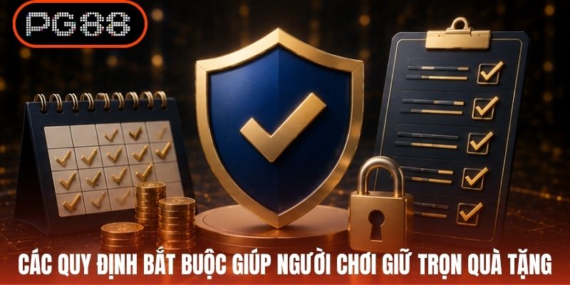 Các quy định bắt buộc giúp người chơi giữ trọn quà tặng