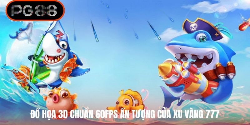 Đồ họa 3D chuẩn 60fps ấn tượng của Xu Vàng 777