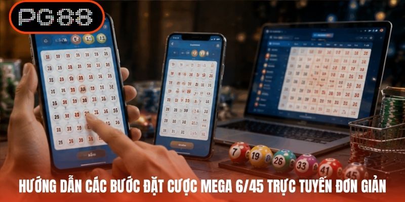 Hướng dẫn các bước đặt cược Mega 6/45 trực tuyến đơn giản