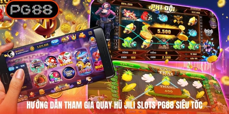 Hướng dẫn tham gia quay hũ JILI Slots PG88 siêu tốc