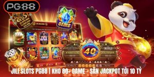 JILI Slots PG88 | Kho 80+ Game - Săn Jackpot Tới 10 Tỷ