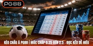 Kèo Châu Á PG88 | Mốc Chấp 0.25 Đến 2.5 - Đọc Kèo Dễ Hiểu