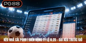 Kèo Nhà Cái PG88 | Biến Động Tỷ Lệ 0.25 - Soi Kèo Trước Giờ