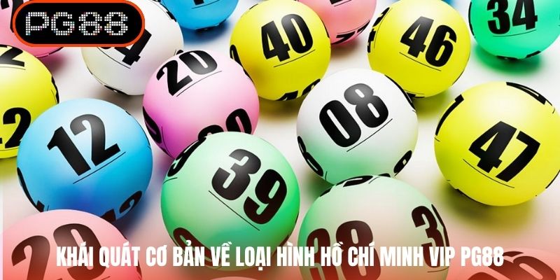 Khái quát cơ bản về loại hình Hồ Chí Minh VIP PG88