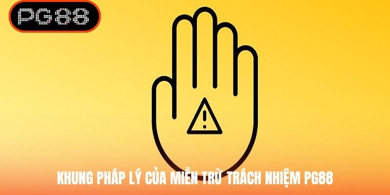Khung pháp lý của miễn trừ trách nhiệm PG88