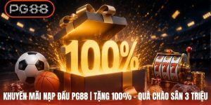 Khuyến Mãi Nạp Đầu PG88 | Tặng 100% - Quà Chào Sân 3 Triệu