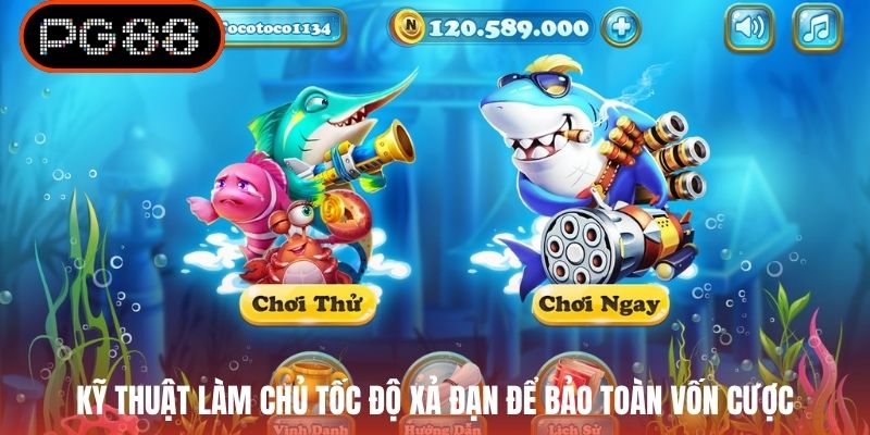 Kỹ thuật làm chủ tốc độ xả đạn để bảo toàn vốn cược