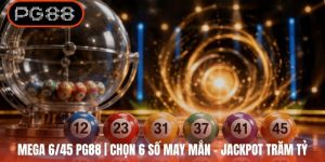 Mega 6/45 PG88 | Chọn 6 Số May Mắn - Jackpot Trăm Tỷ