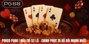 Poker PG88 | Đấu Trí 52 Lá - Chinh Phục 10 Bộ Bài Mạnh Nhất
