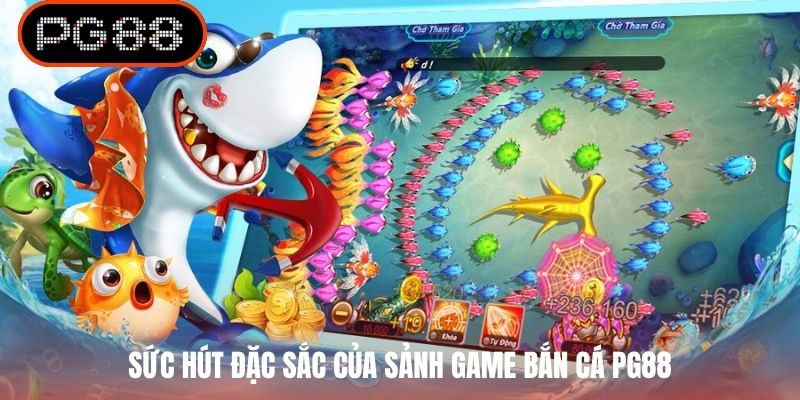 Sức hút đặc sắc của sảnh game bắn cá PG88