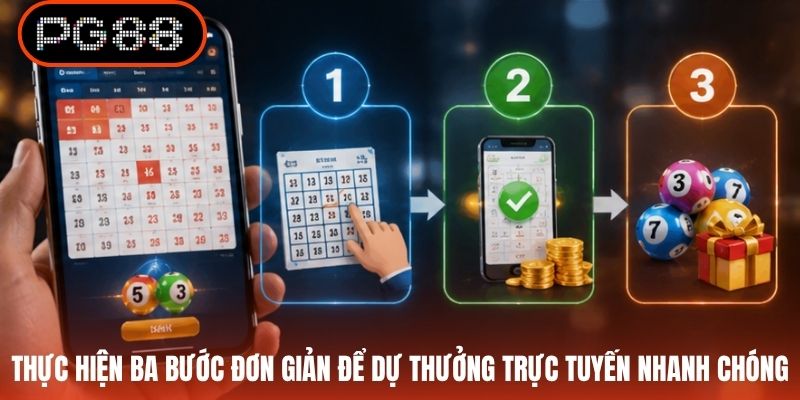 Thực hiện ba bước đơn giản để dự thưởng trực tuyến nhanh chóng