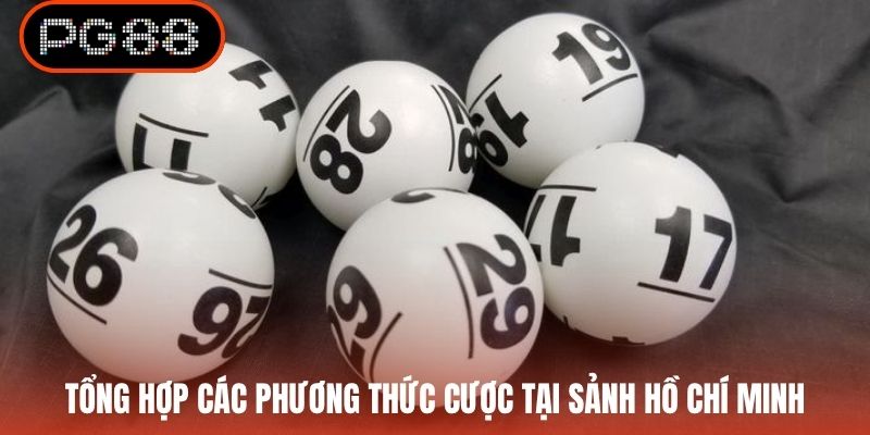 Tổng hợp các phương thức cược tại sảnh Hồ Chí Minh