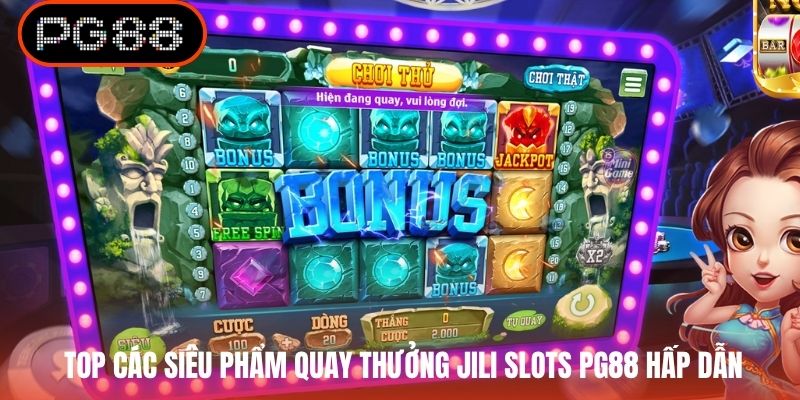 Top các siêu phẩm quay thưởng JILI Slots PG88 hấp dẫn
