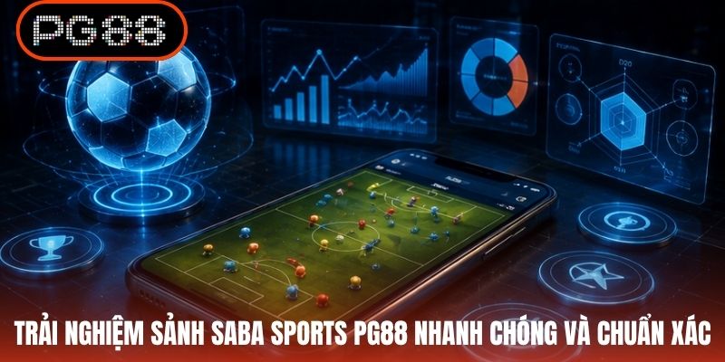 Trải nghiệm sảnh Saba Sports PG88 nhanh chóng và chuẩn xác