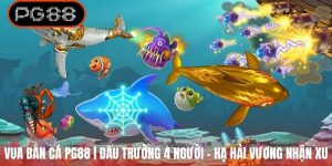 Vua Bắn Cá PG88 | Đấu Trường 4 Người - Hạ Hải Vương Nhận Xu